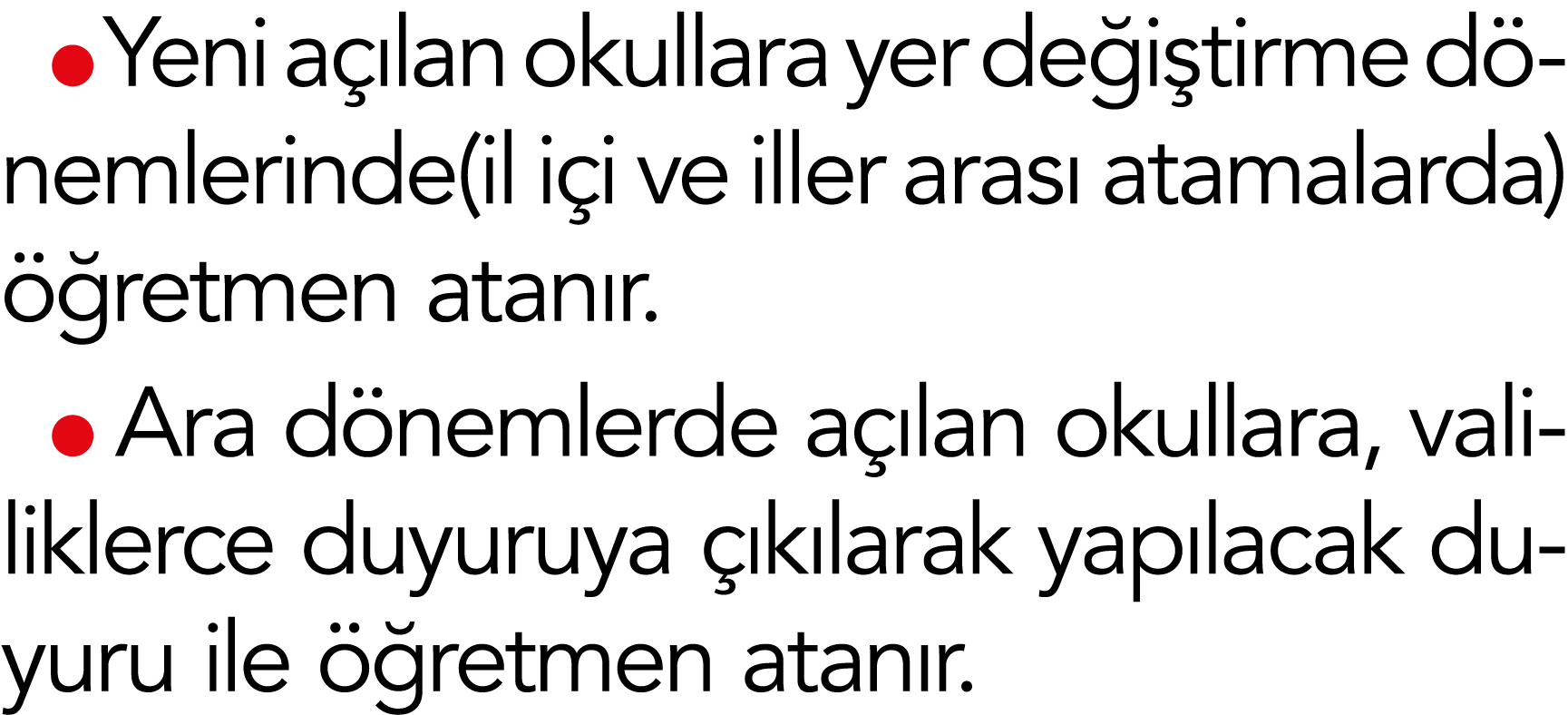  Yeni açılan okullara yer değiştirme dönemlerinde(il içi ve iller arası atamalarda) öğretmen atanır   Ara dönemlerde    