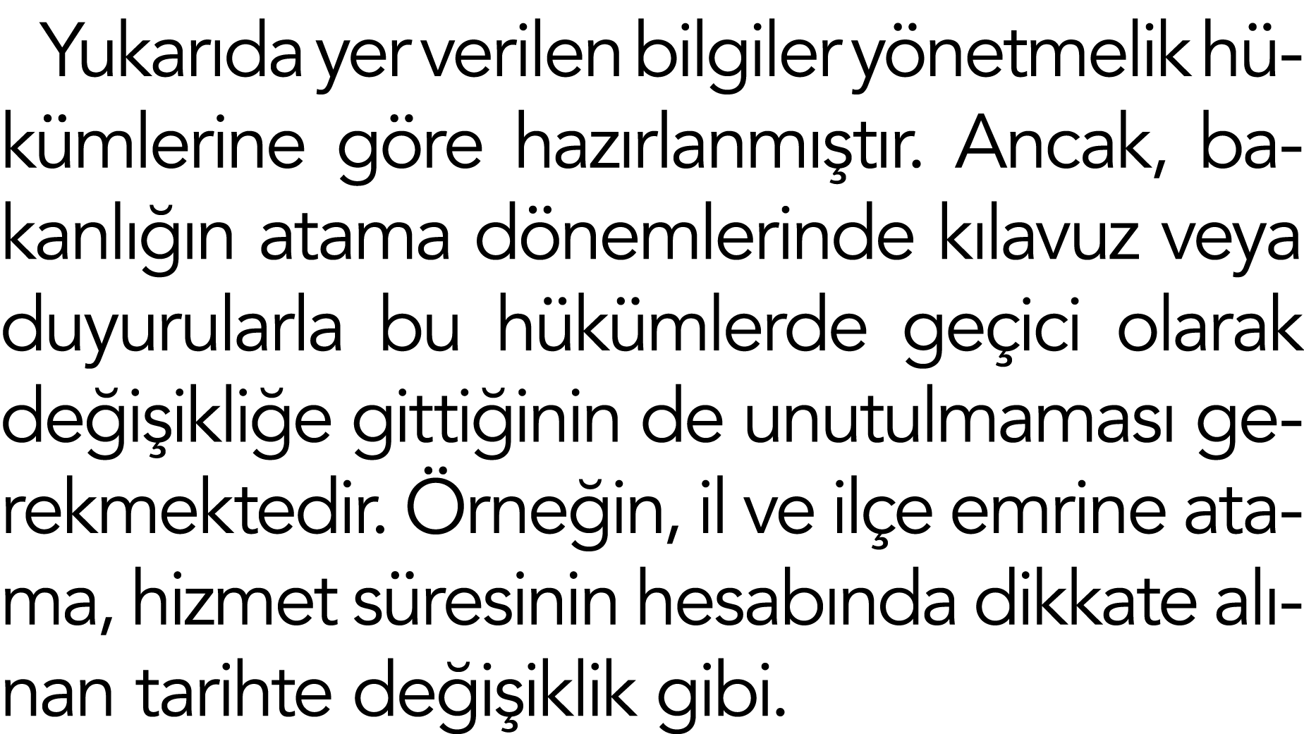 Yukarıda yer verilen bilgiler yönetmelik hükümlerine göre hazırlanmıştır  Ancak, bakanlığın atama dönemlerinde kılavu   