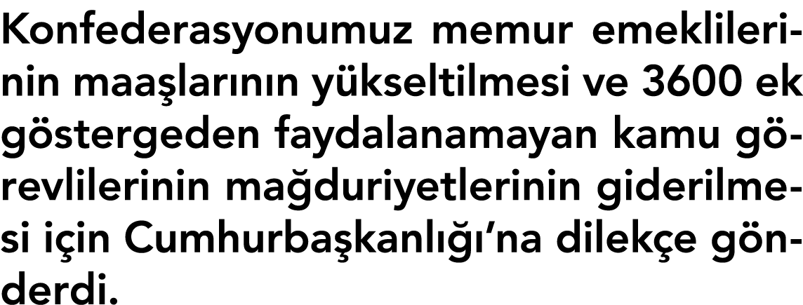 Konfederasyonumuz memur emeklilerinin maaşlarının yükseltilmesi ve 3600 ek göstergeden faydalanamayan kamu görevliler   