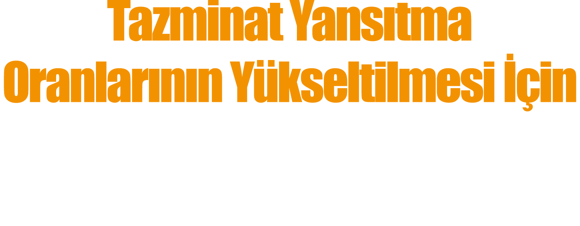 Tazminat Yansıtma Oranlarının Yükseltilmesi İçin Cumhurbaşkanlığı na Dilekçe Gönderdik