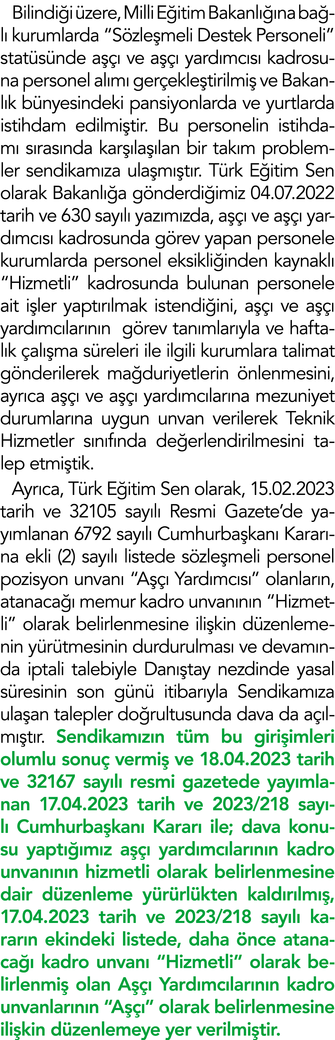 Bilindiği üzere, Milli Eğitim Bakanlığına bağlı kurumlarda  Sözleşmeli Destek Personeli  statüsünde aşçı ve aşçı yard   