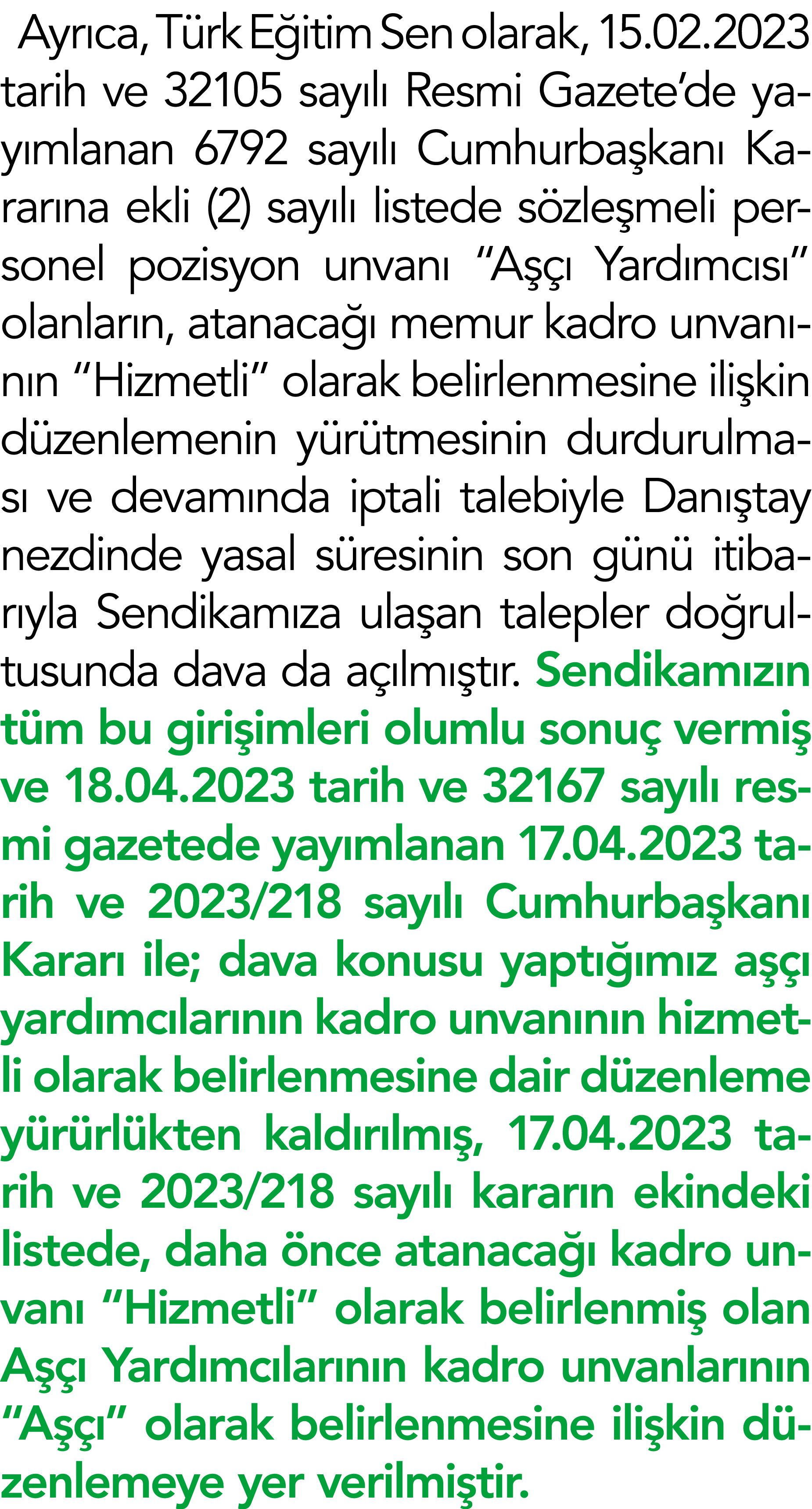 Ayrıca, Türk Eğitim Sen olarak, 15 02 2023 tarih ve 32105 sayılı Resmi Gazete de yayımlanan 6792 sayılı Cumhurbaşkanı   