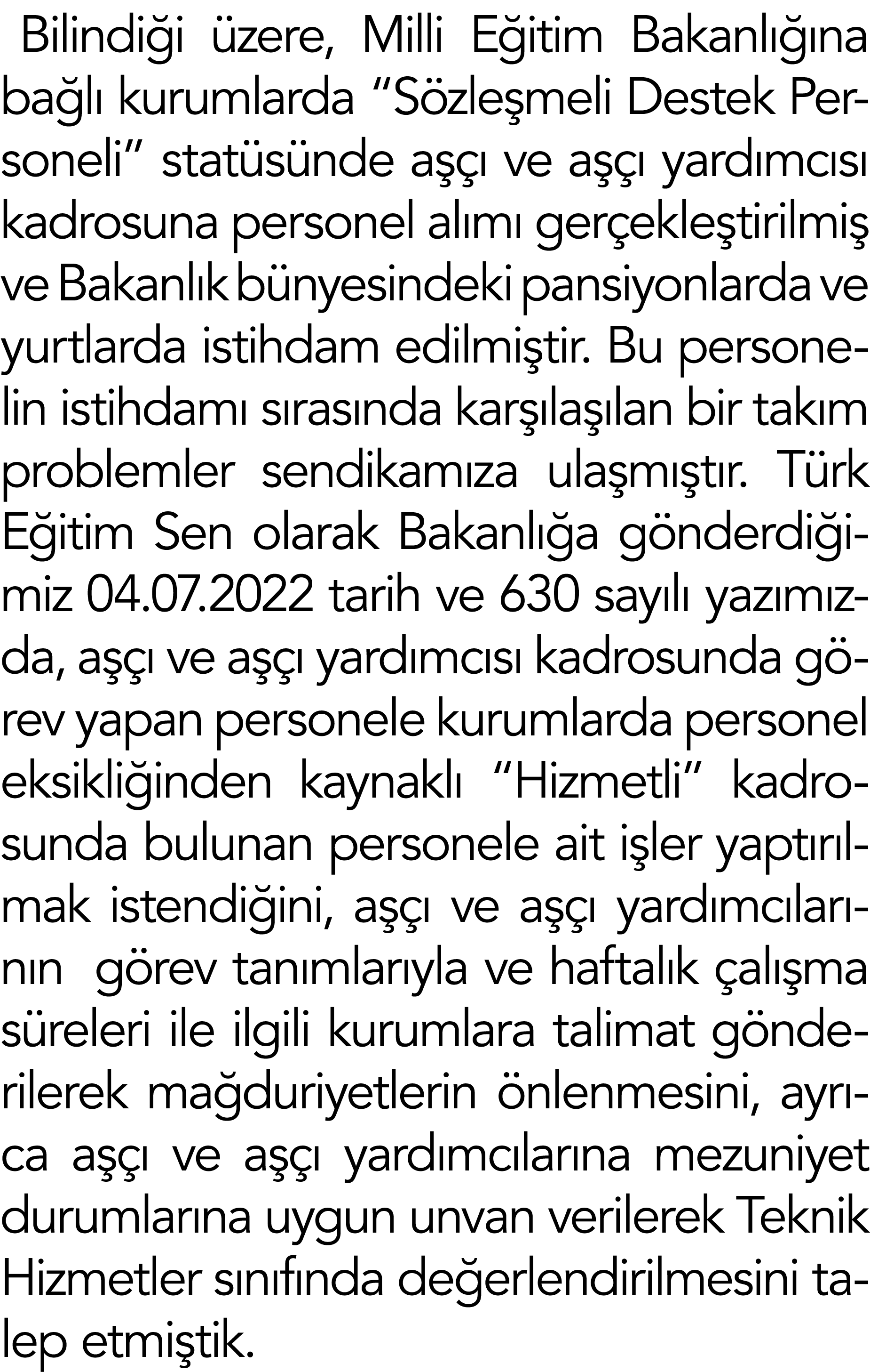 Bilindiği üzere, Milli Eğitim Bakanlığına bağlı kurumlarda  Sözleşmeli Destek Personeli  statüsünde aşçı ve aşçı yard   