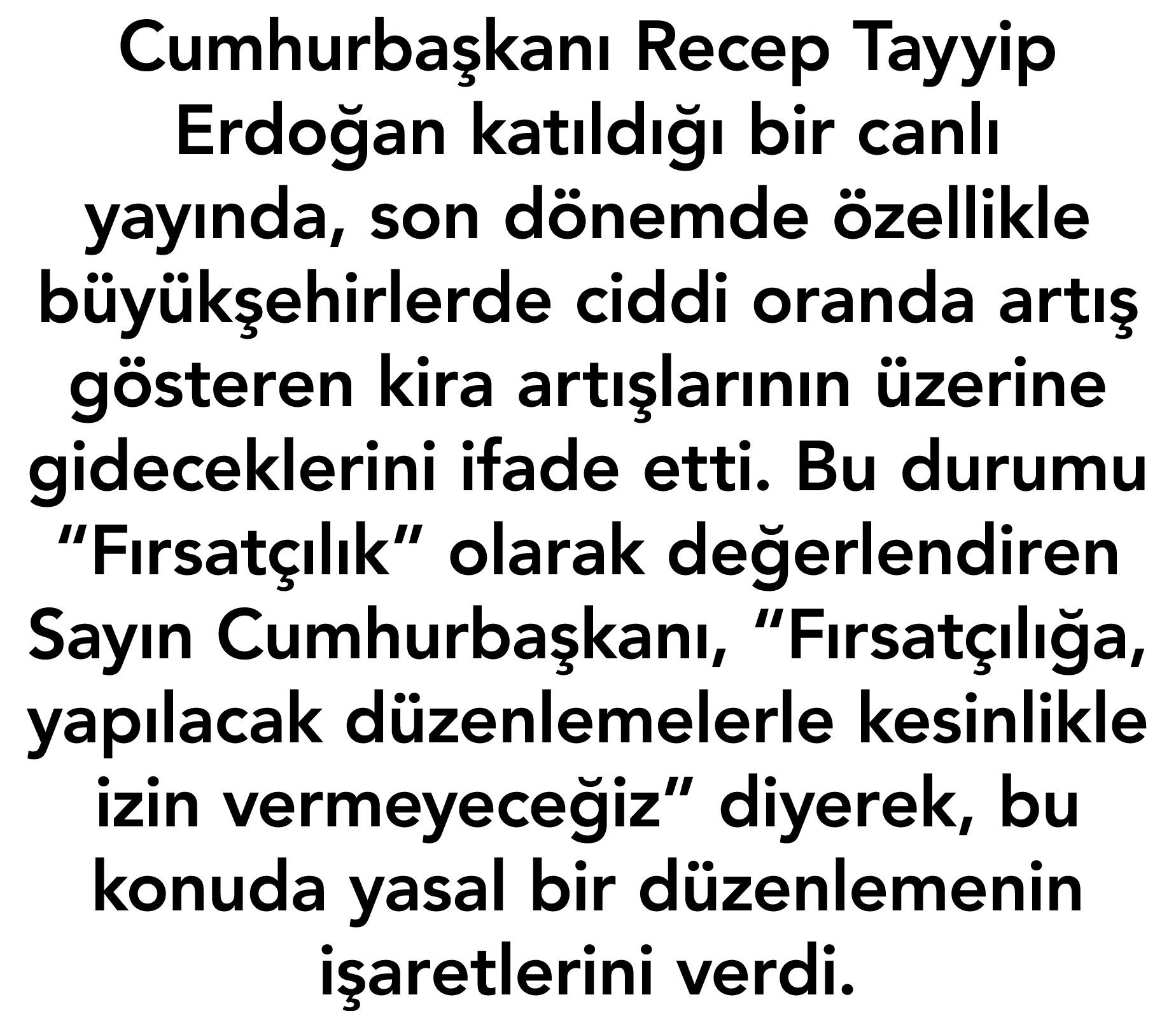 Cumhurbaşkanı Recep Tayyip Erdoğan katıldığı bir canlı yayında, son dönemde özellikle büyükşehirlerde ciddi oranda ar   