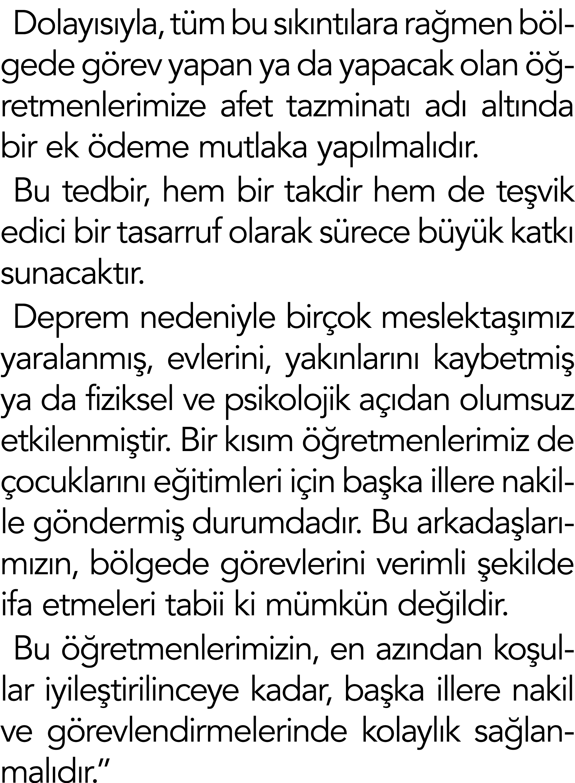 Dolayısıyla, tüm bu sıkıntılara rağmen bölgede görev yapan ya da yapacak olan öğretmenlerimize afet tazminatı adı alt   