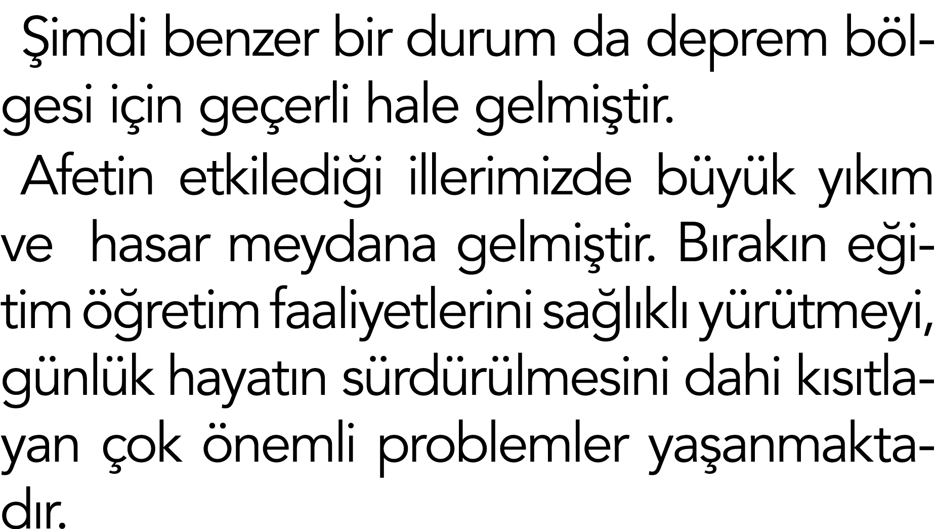 Şimdi benzer bir durum da deprem bölgesi için geçerli hale gelmiştir  Afetin etkilediği illerimizde büyük yıkım ve ha   