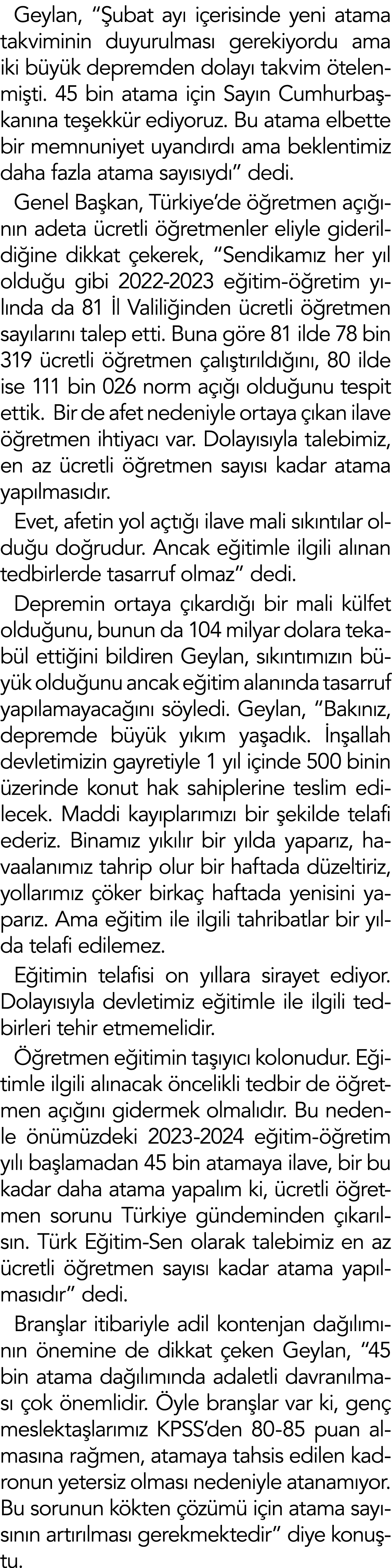 Geylan,  Şubat ayı içerisinde yeni atama takviminin duyurulması gerekiyordu ama iki büyük depremden dolayı takvim öte   