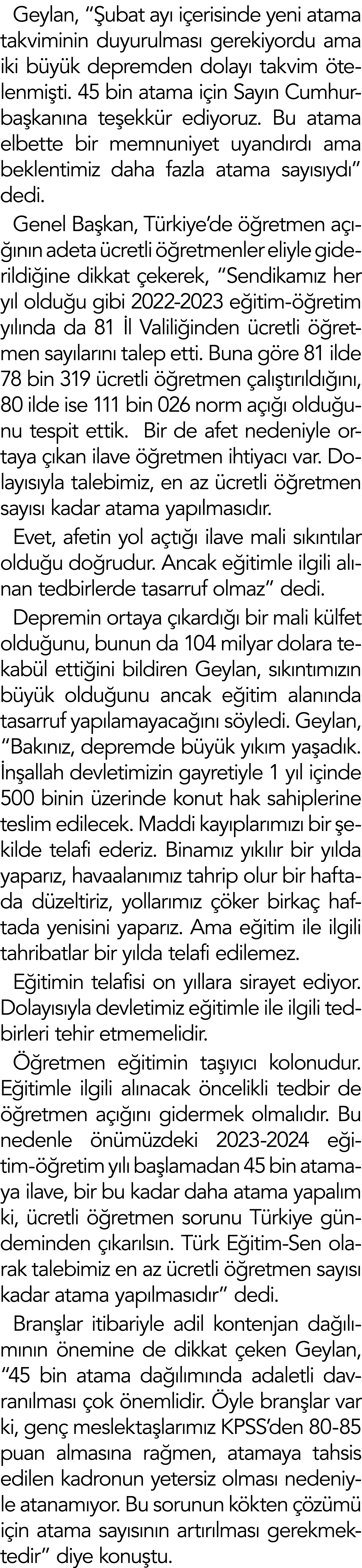 Geylan,  Şubat ayı içerisinde yeni atama takviminin duyurulması gerekiyordu ama iki büyük depremden dolayı takvim öte   