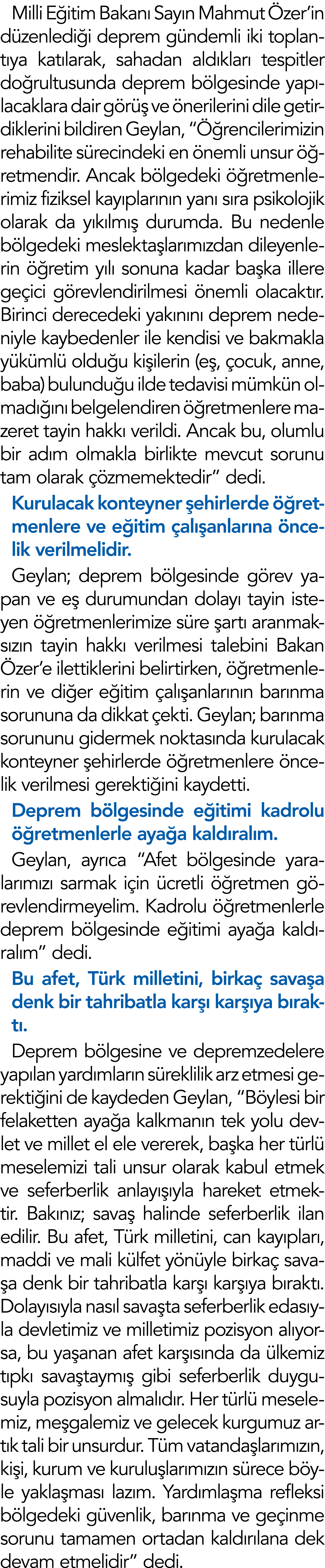 Milli Eğitim Bakanı Sayın Mahmut Özer in düzenlediği deprem gündemli iki toplantıya katılarak, sahadan aldıkları tesp   