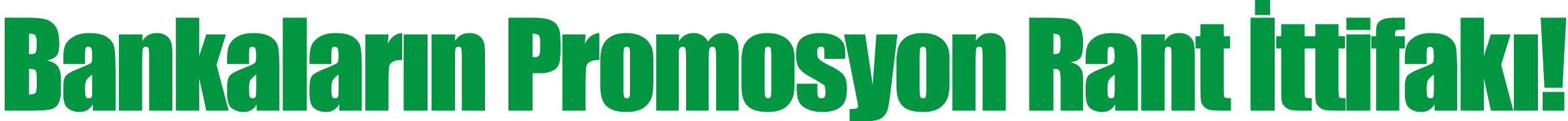  Bankaların Promosyon Rant İttifakı 
