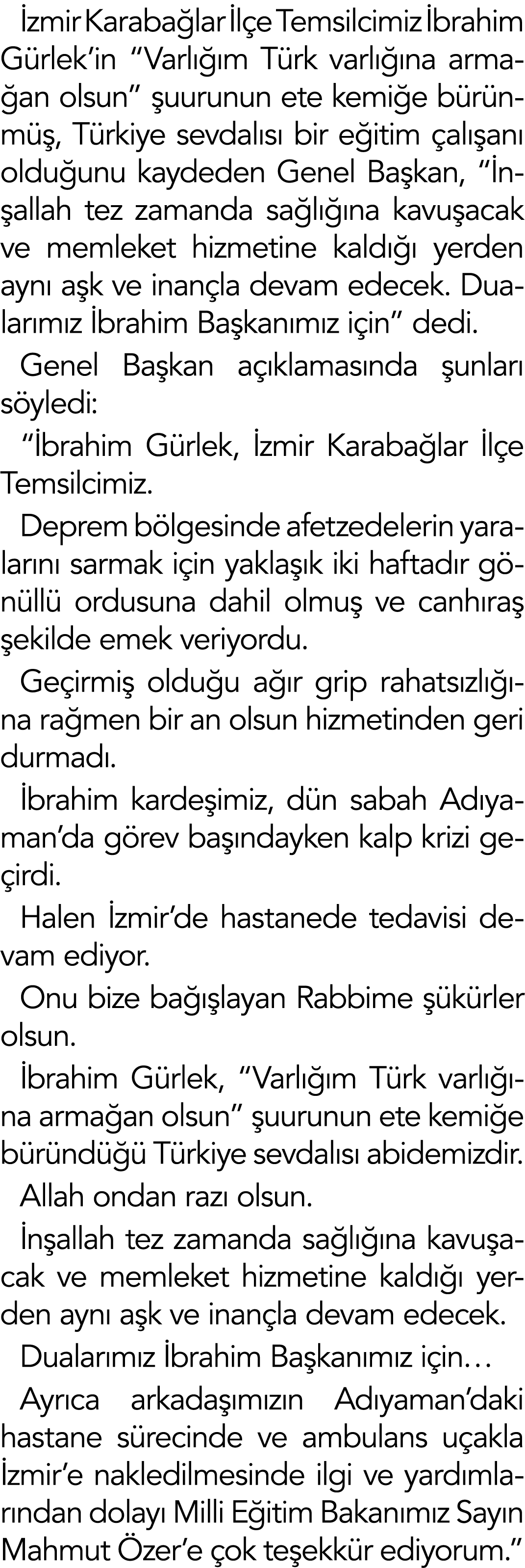 İzmir Karabağlar İlçe Temsilcimiz İbrahim Gürlek in  Varlığım Türk varlığına armağan olsun  şuurunun ete kemiğe bürün   