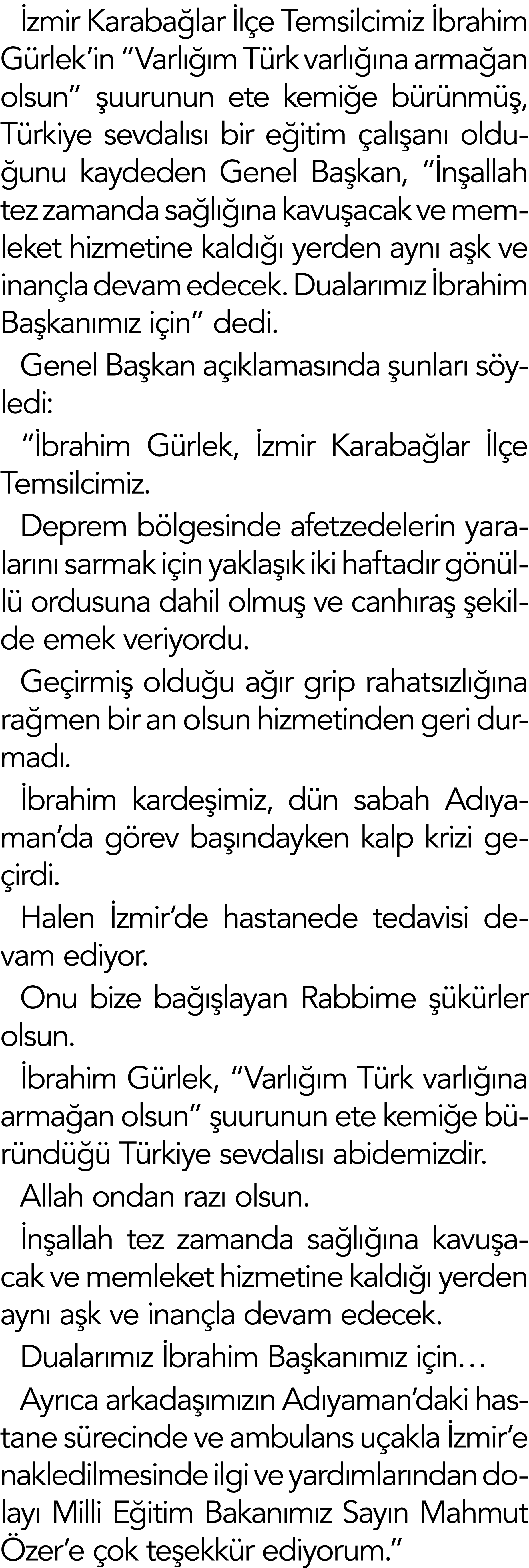 İzmir Karabağlar İlçe Temsilcimiz İbrahim Gürlek in  Varlığım Türk varlığına armağan olsun  şuurunun ete kemiğe bürün   