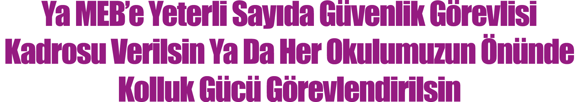 Ya MEB’e Yeterli Say da G venlik G revlisi Kadrosu Verilsin Ya Da Her Okulumuzun n nde Kolluk G c  G revlendirilsin