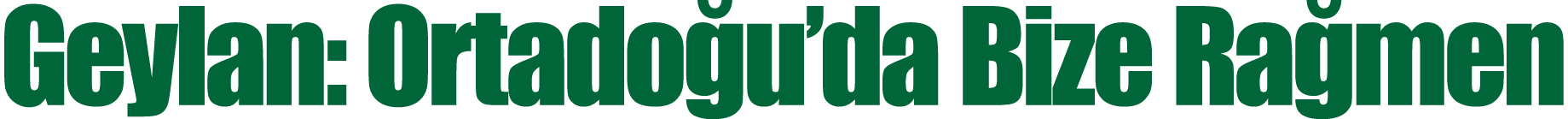 Geylan: Ortado u’da Bize Ra men 