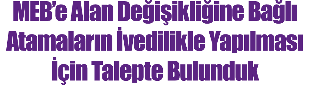 ﻿MEB’e Alan De i ikli ine Ba l Atamalar n  vedilikle Yap lmas    in Talepte Bulunduk