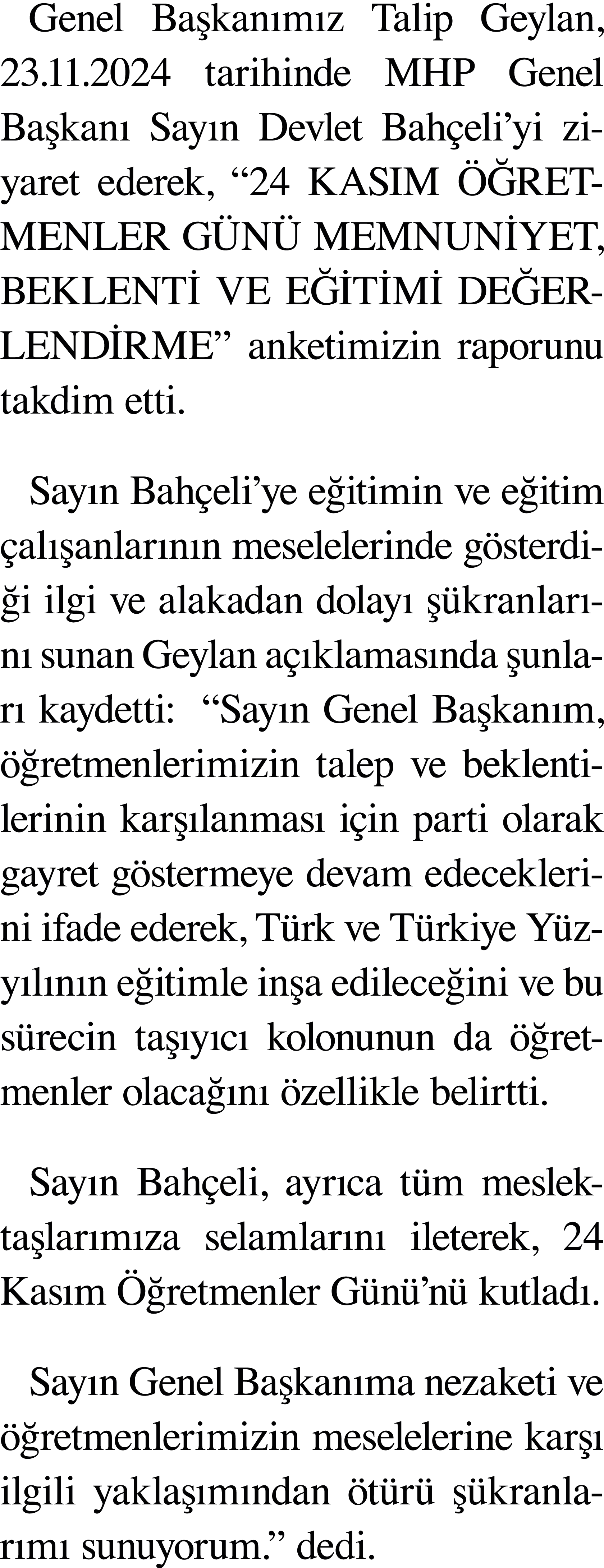 Genel Başkanımız Talip Geylan, 23 11 2024 tarihinde MHP Genel Başkanı Sayın Devlet Bahçeli yi ziyaret ederek,  24 KAS   