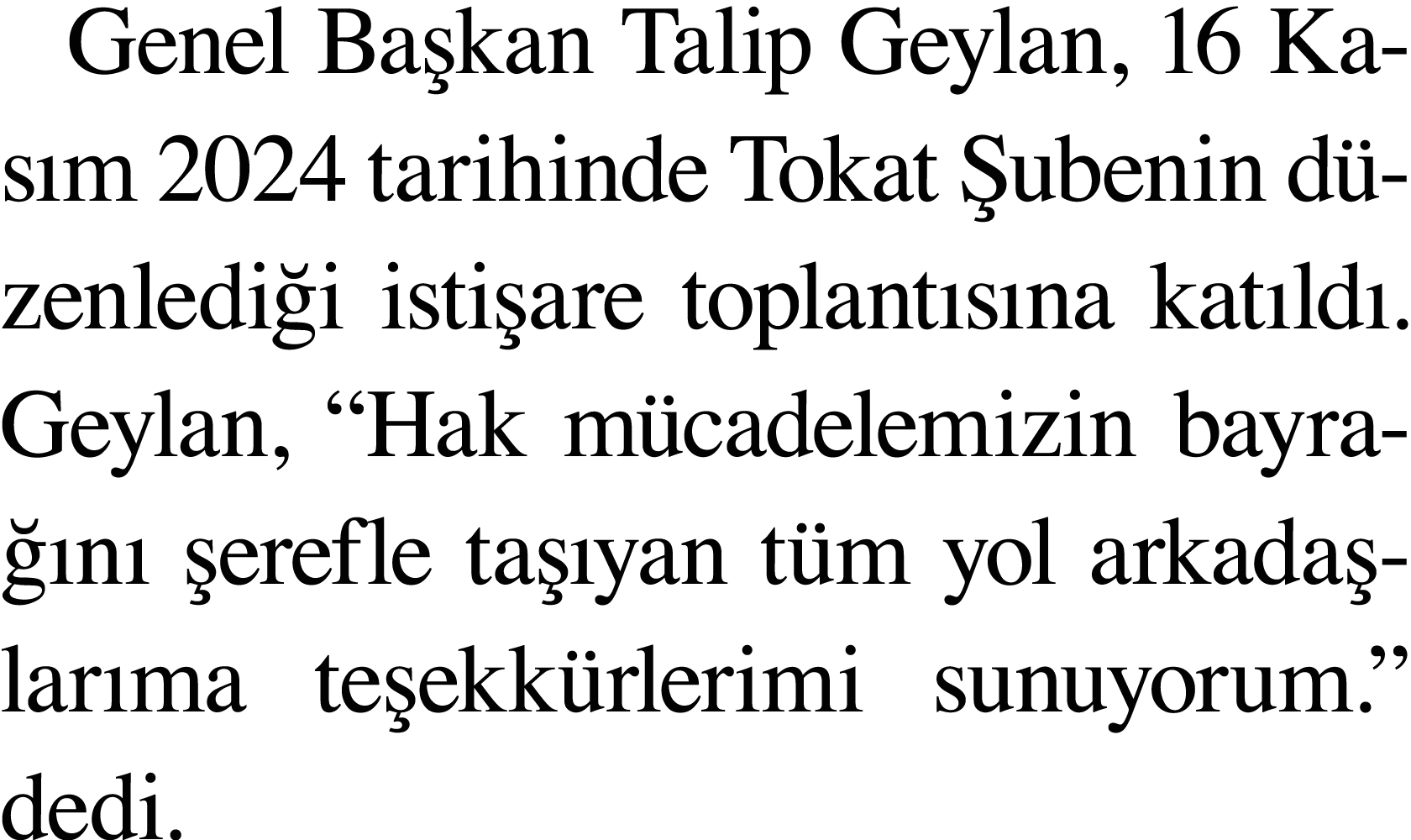 Genel Başkan Talip Geylan, 16 Kasım 2024 tarihinde Tokat Şubenin düzenlediği istişare toplantısına katıldı  Geylan,     