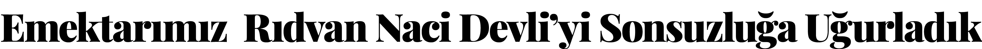 Emektarımız Rıdvan Naci Devli yi Sonsuzluğa Uğurladık