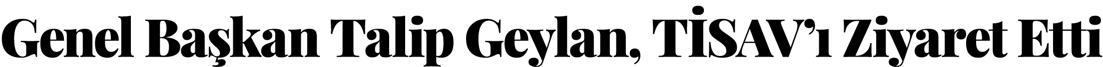 Genel Başkan Talip Geylan,  TİSAV ı Ziyaret Etti