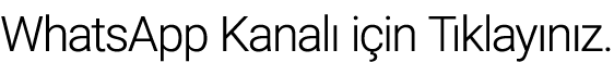 WhatsApp Kanalı için Tıklayınız 