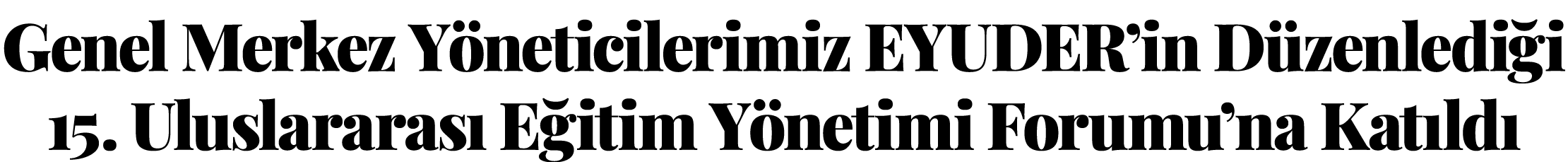 Genel Merkez Yöneticilerimiz EYUDER in Düzenlediği  15  Uluslararası Eğitim Yönetimi Forumu na Katıldı