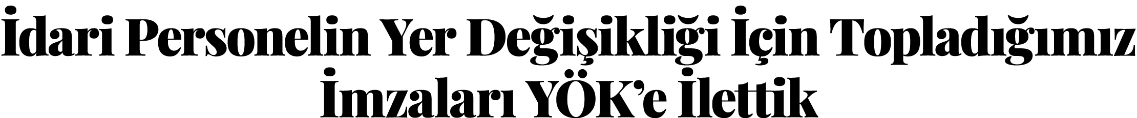 İdari Personelin Yer Değişikliği İçin Topladığımız İmzaları YÖK e İlettik
