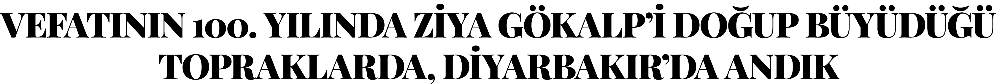 VEFATININ 100  YILINDA ZİYA GÖKALP İ DOĞUP BÜYÜDÜĞÜ TOPRAKLARDA, DİYARBAKIR DA ANDIK