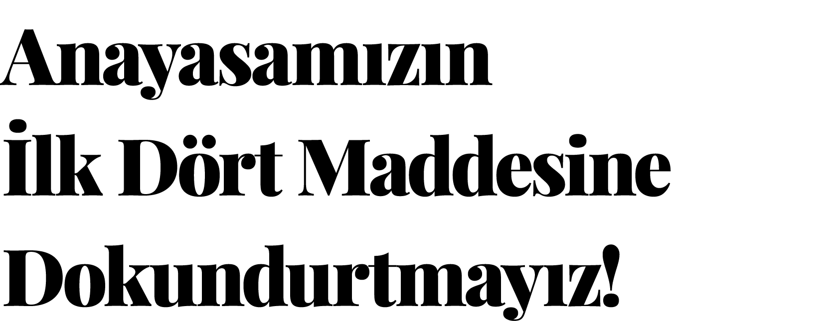 Anayasamızın İlk Dört Maddesine Dokundurtmayız  