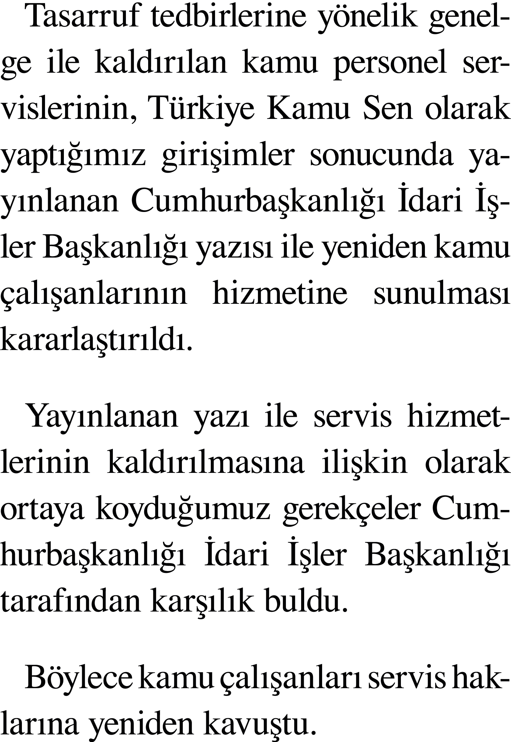 Tasarruf tedbirlerine yönelik genelge ile kaldırılan kamu personel servislerinin, Türkiye Kamu Sen olarak yaptığımız    
