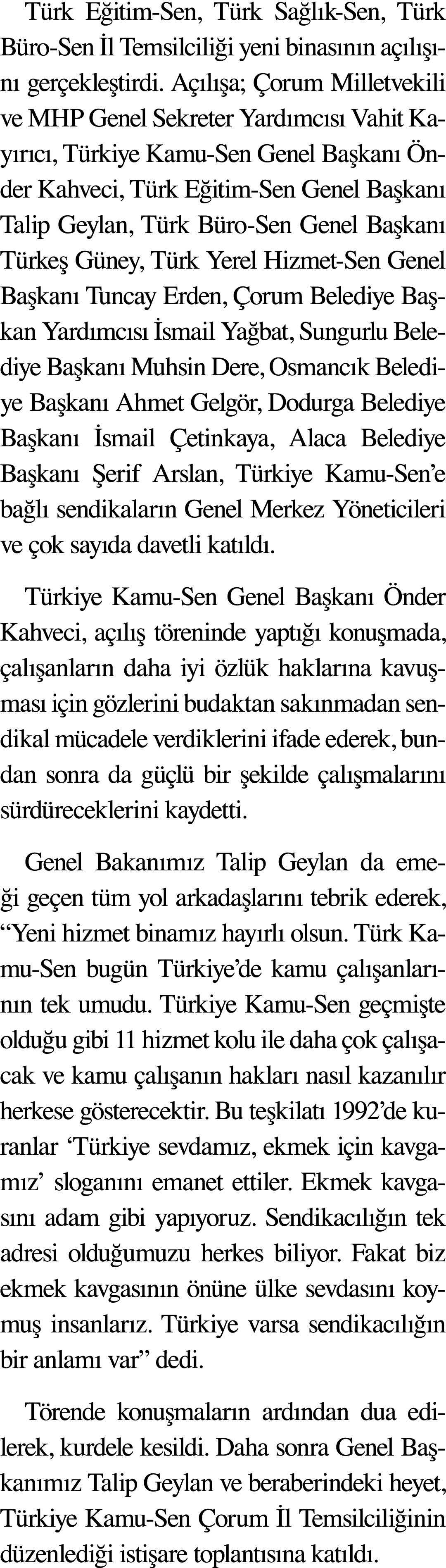 Türk Eğitim-Sen, Türk Sağlık-Sen, Türk Büro-Sen İl Temsilciliği yeni binasının açılışını gerçekleştirdi  Açılışa; Çor   