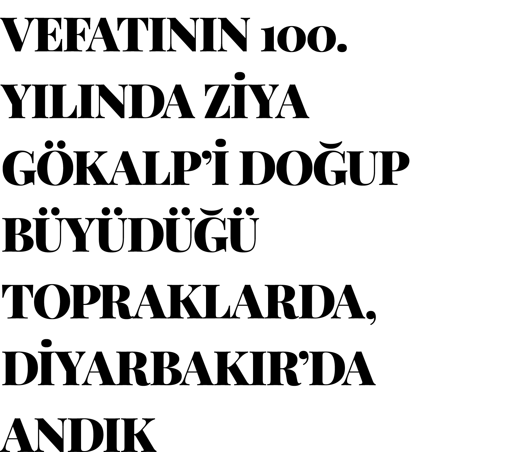 VEFATININ 100  YILINDA ZİYA GÖKALP İ DOĞUP BÜYÜDÜĞÜ TOPRAKLARDA, DİYARBAKIR DA ANDIK