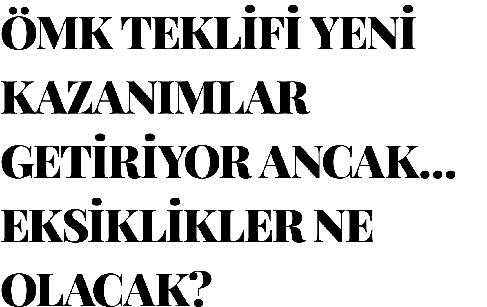 ÖMK TEKLİFİ YENİ KAZANIMLAR GETİRİYOR ANCAK  EKSİKLİKLER NE OLACAK 