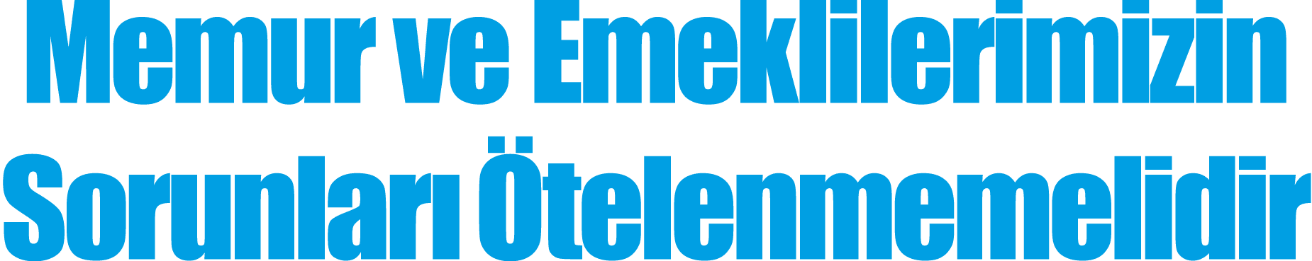 Memur ve Emeklilerimizin Sorunları Ötelenmemelidir