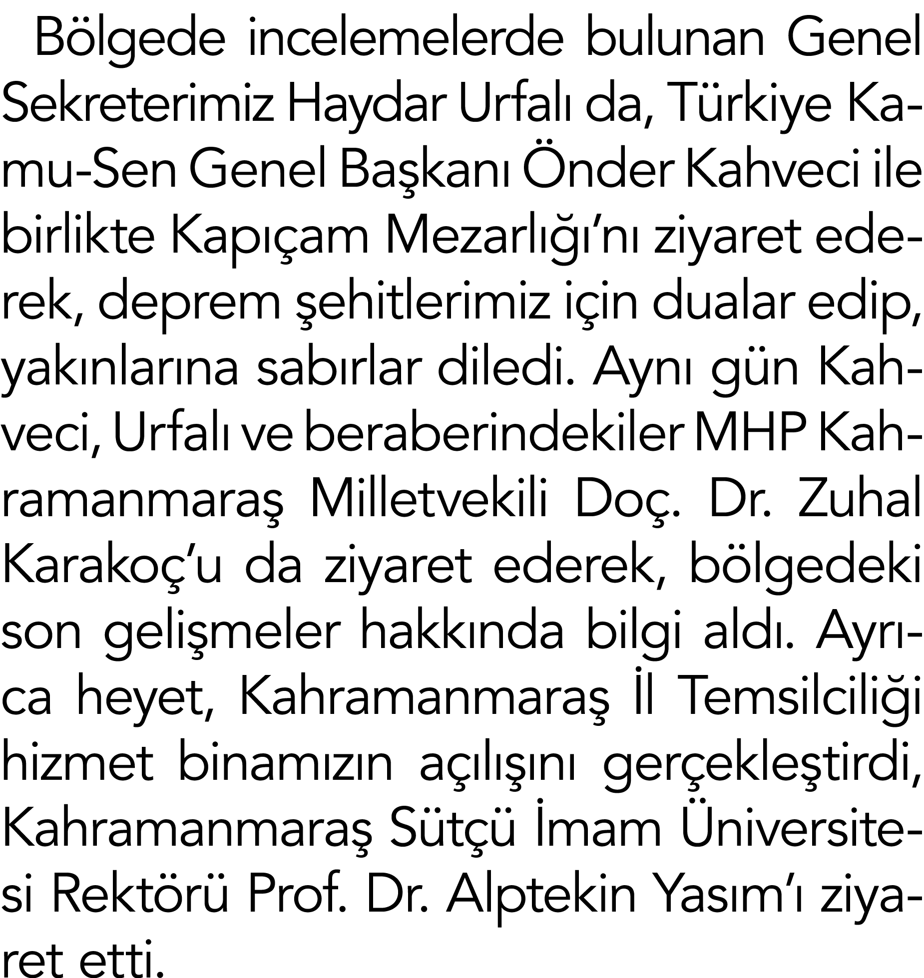 Bölgede incelemelerde bulunan Genel Sekreterimiz Haydar Urfalı da, Türkiye Kamu-Sen Genel Başkanı Önder Kahveci ile b   