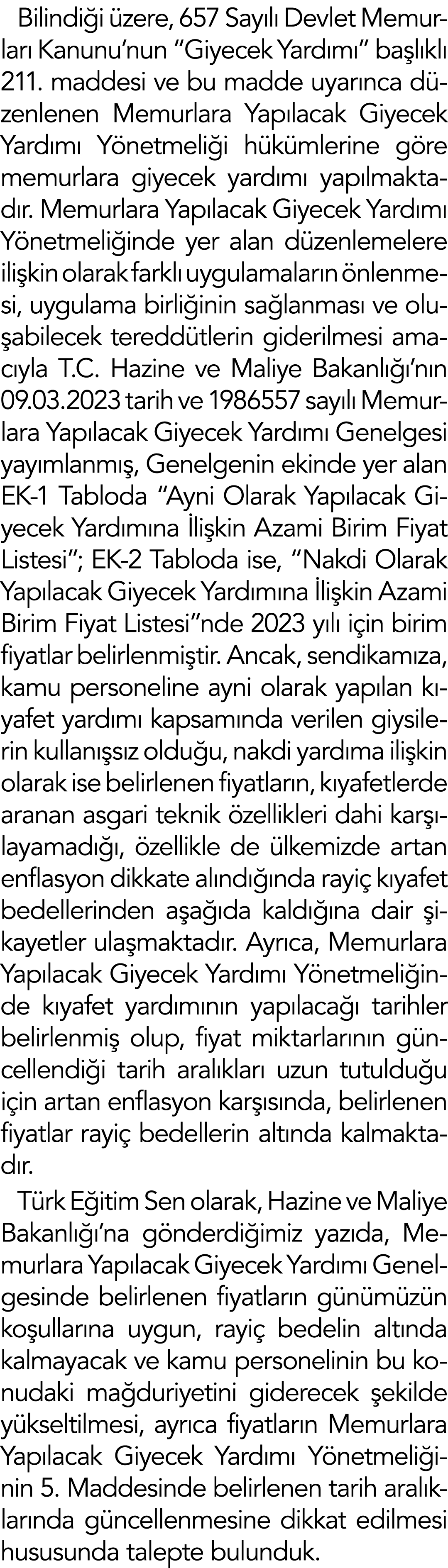Bilindiği üzere, 657 Sayılı Devlet Memurları Kanunu nun  Giyecek Yardımı  başlıklı 211  m addesi ve bu madde uyarınca   