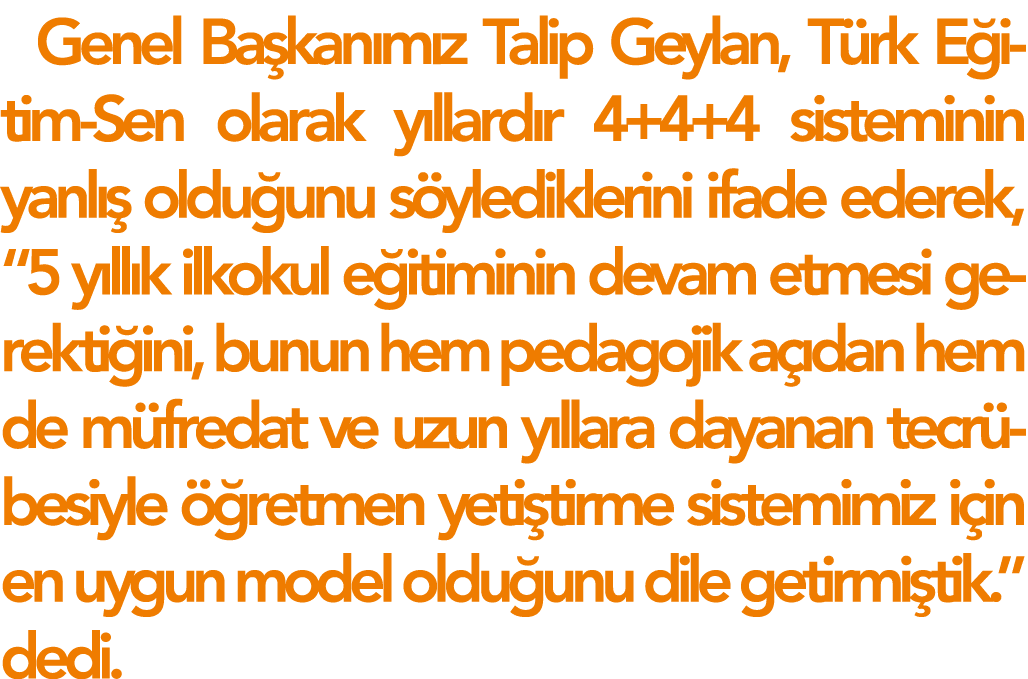 Genel Başkanımız Talip Geylan, Türk Eğitim-Sen olarak yıllardır 4+4+4 sisteminin yanlış olduğunu söylediklerini ifade   