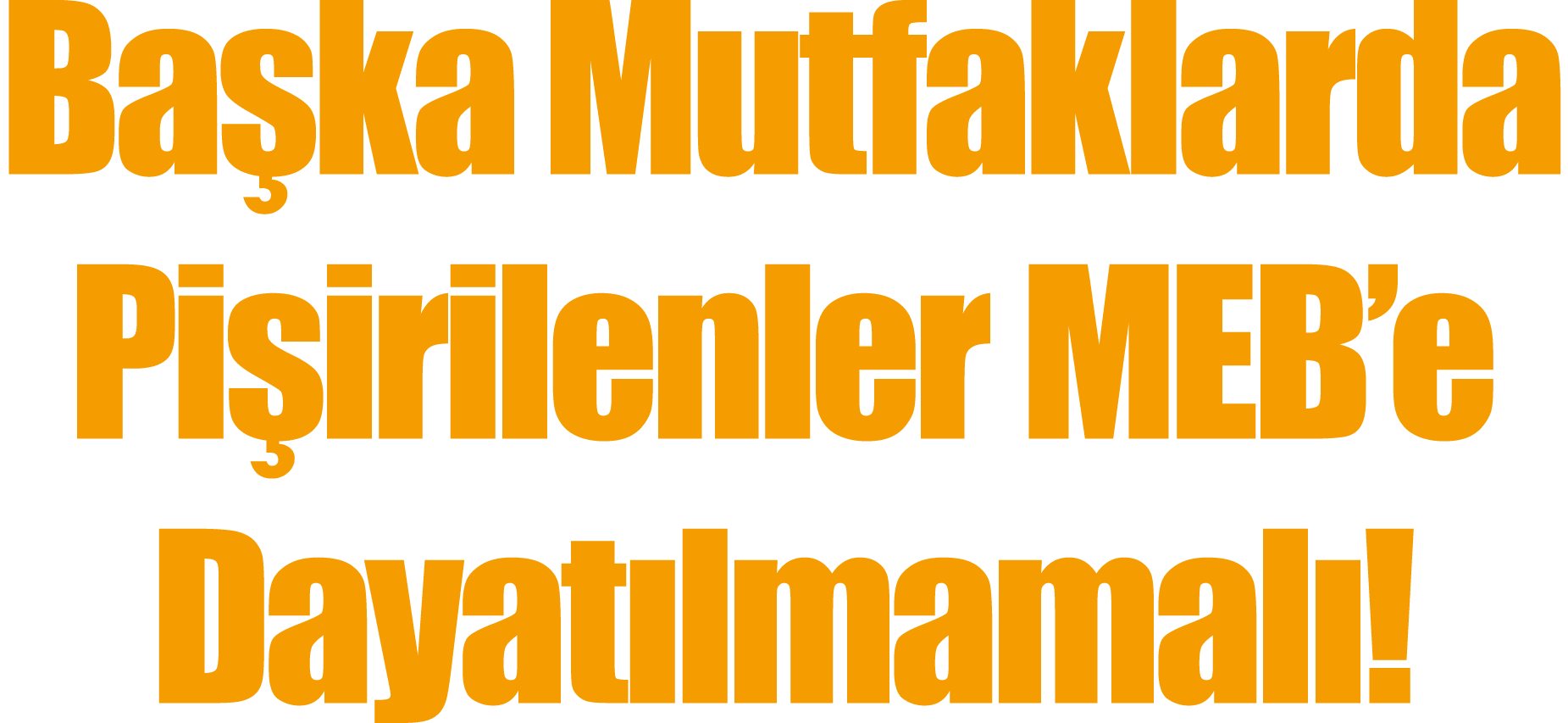 Başka Mutfaklarda Pişirilenler MEB e Dayatılmamalı 