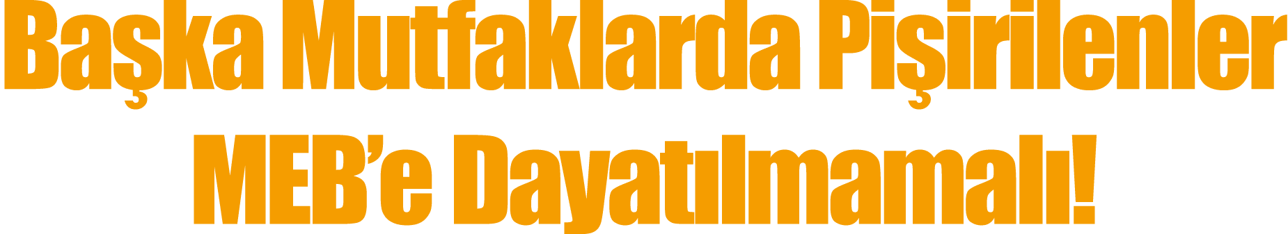 Başka Mutfaklarda Pişirilenler MEB e Dayatılmamalı 