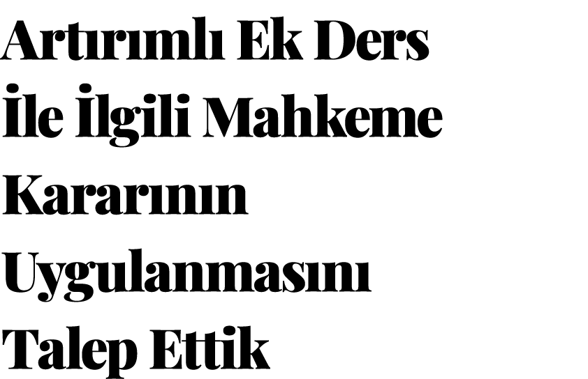Art r ml Ek Ders  le  lgili Mahkeme Karar n n Uygulanmas n  Talep Ettik﻿