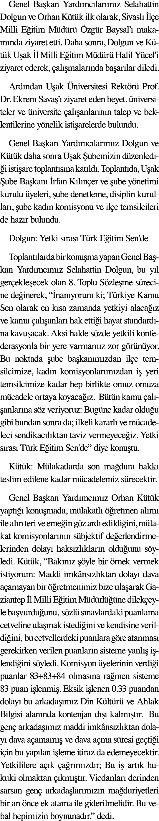 Genel Ba kan Yard mc lar m z Selahattin Dolgun ve Orhan K t k ilk olarak, Sivasl  l e Milli E itim M d r   zg r Bays...