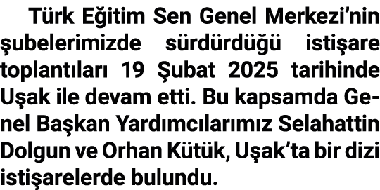 T rk E itim Sen Genel Merkezi’nin ubelerimizde s rd rd    isti are toplant lar  19  ubat 2025 tarihinde U ak ile dev...
