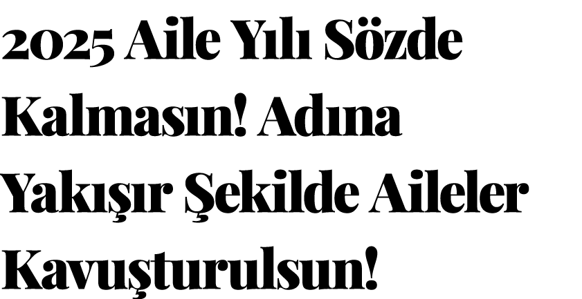 2025 Aile Y l S zde Kalmas n! Ad na Yak   r  ekilde Aileler Kavu turulsun!