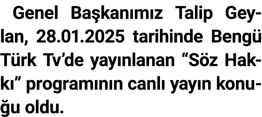 Genel Ba kan m z Talip Geylan, 28.01.2025 tarihinde Beng T rk Tv’de yay nlanan “S z Hakk ” program n n canl  yay n k...