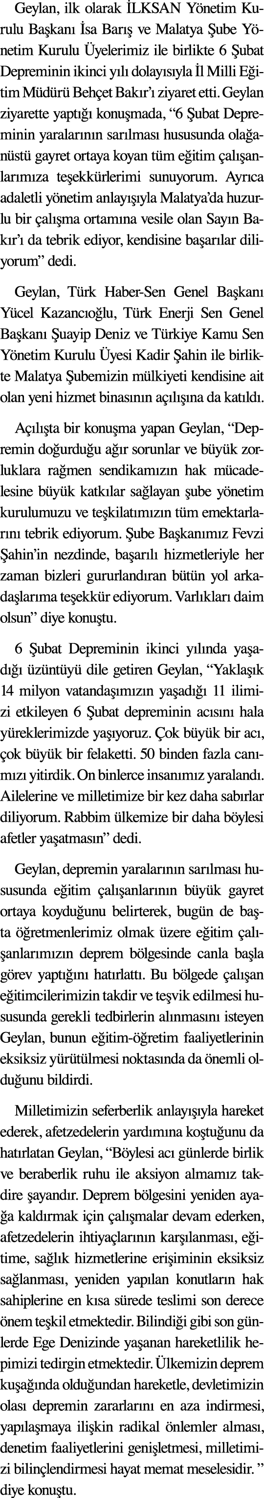 ﻿Geylan, ilk olarak LKSAN Y netim Kurulu Ba kan   sa Bar   ve Malatya  ube Y netim Kurulu  yelerimiz ile birlikte 6 ...
