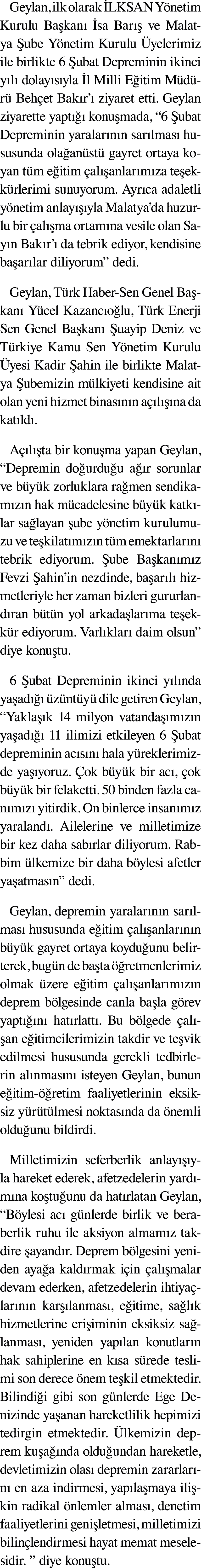 ﻿Geylan, ilk olarak LKSAN Y netim Kurulu Ba kan   sa Bar   ve Malatya  ube Y netim Kurulu  yelerimiz ile birlikte 6 ...