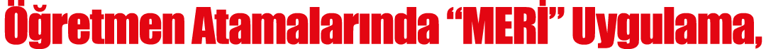 Öğretmen Atamalarında  MERİ  Uygulama, 