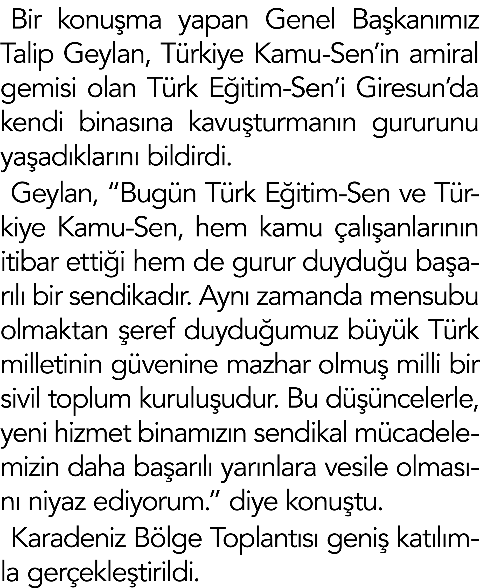 Bir konuşma yapan Genel Başkanımız Talip Geylan, Türkiye Kamu-Sen in amiral gemisi olan Türk Eğitim-Sen i Giresun da    