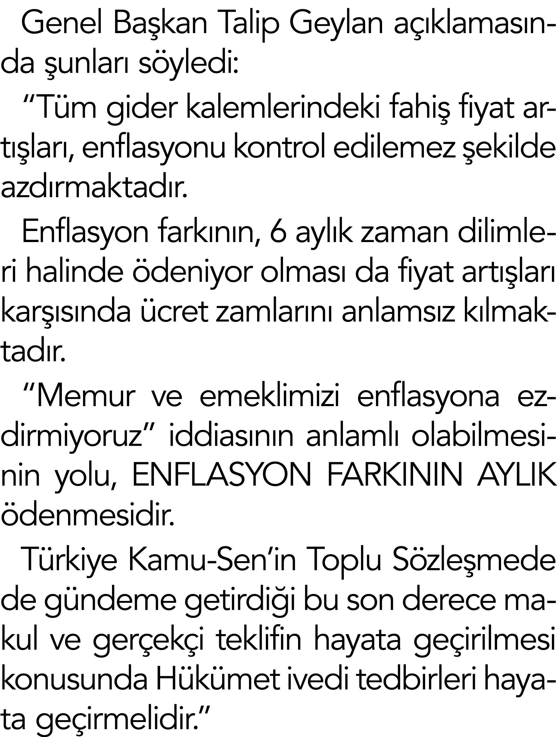 Genel Başkan Talip Geylan açıklamasında şunları söyledi:  Tüm gider kalemlerindeki fahiş fiyat artışları, enflasyonu    