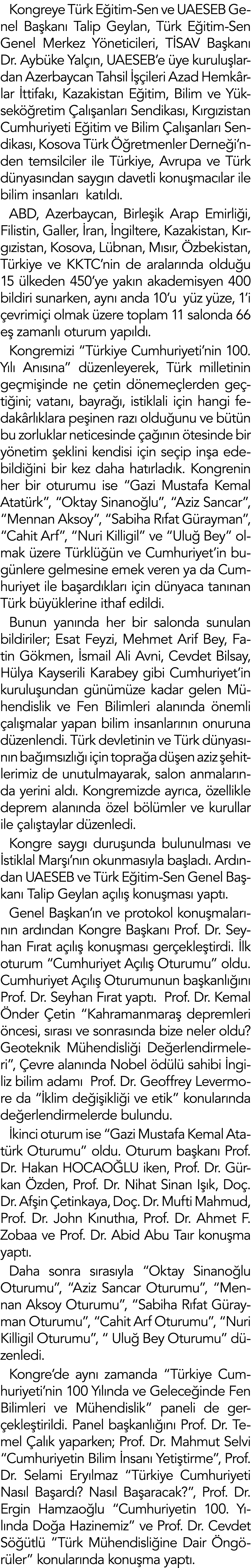 Kongreye Türk Eğitim-Sen ve UAESEB Genel Başkanı Talip Geylan, Türk Eğitim-Sen Genel Merkez Yöneticileri, TİSAV Başka   