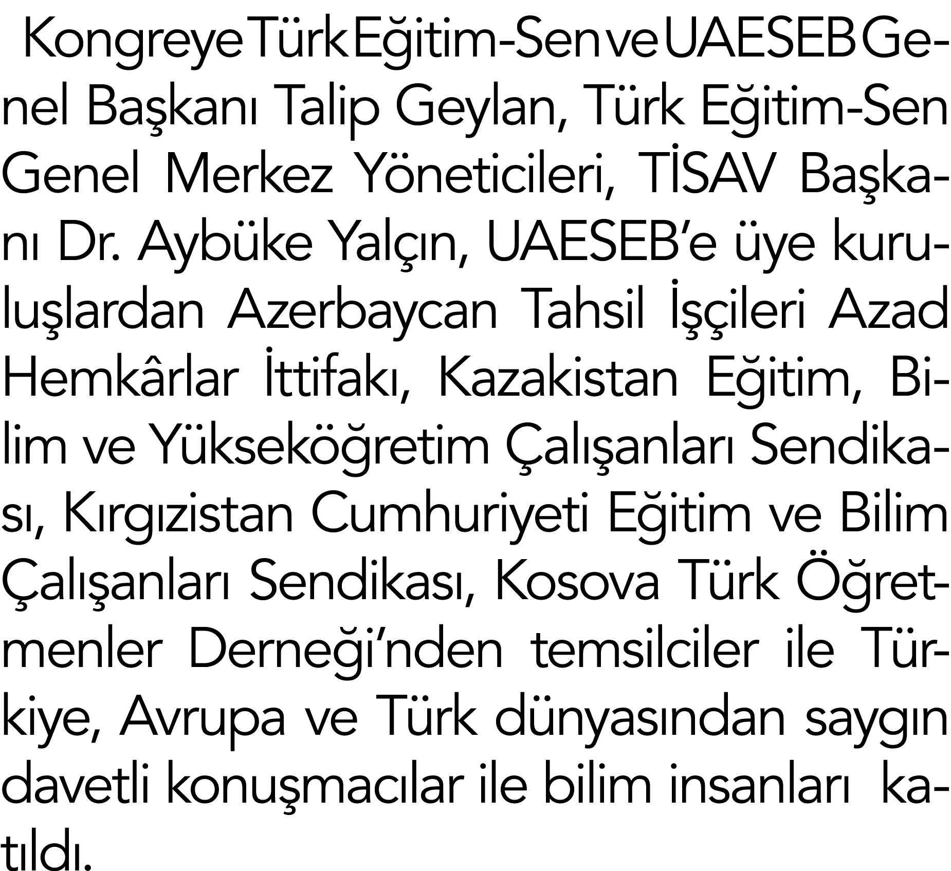 Kongreye Türk Eğitim-Sen ve UAESEB Genel Başkanı Talip Geylan, Türk Eğitim-Sen Genel Merkez Yöneticileri, TİSAV Başka   